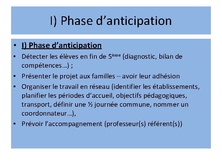 I) Phase d’anticipation • Détecter les élèves en fin de 5ème (diagnostic, bilan de