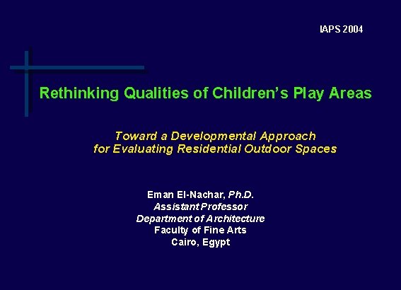 IAPS 2004 Rethinking Qualities of Children’s Play Areas Toward a Developmental Approach for Evaluating