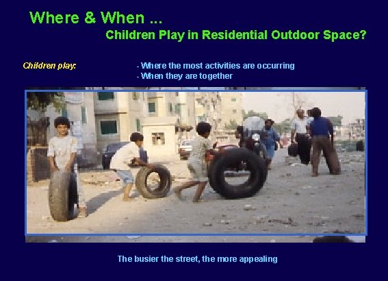 Where & When. . . Children Play in Residential Outdoor Space? Children play: -