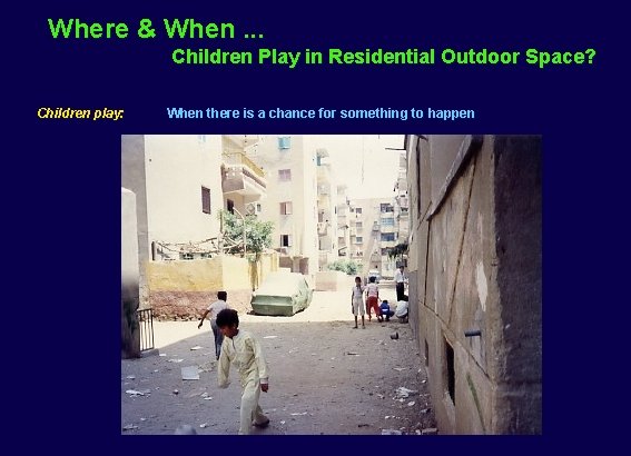 Where & When. . . Children Play in Residential Outdoor Space? Children play: When