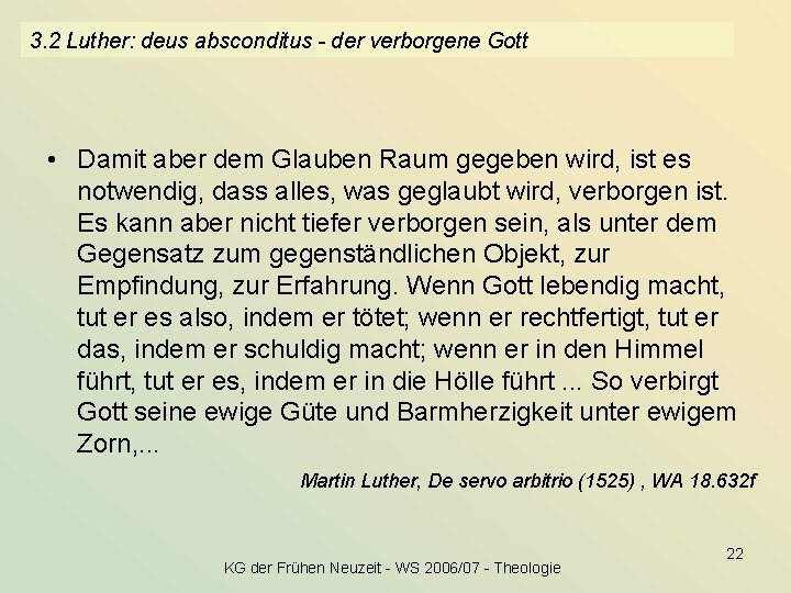 3. 2 Luther: deus absconditus - der verborgene Gott • Damit aber dem Glauben