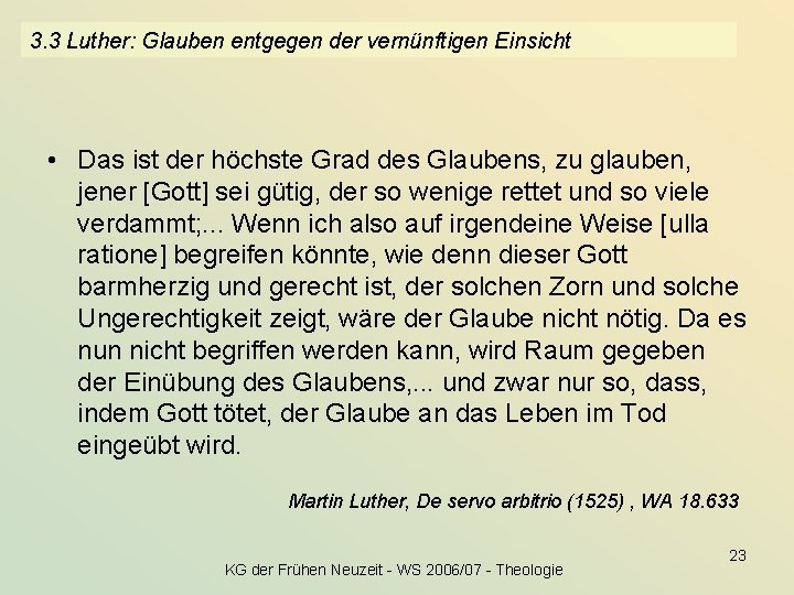 3. 3 Luther: Glauben entgegen der vernünftigen Einsicht • Das ist der höchste Grad