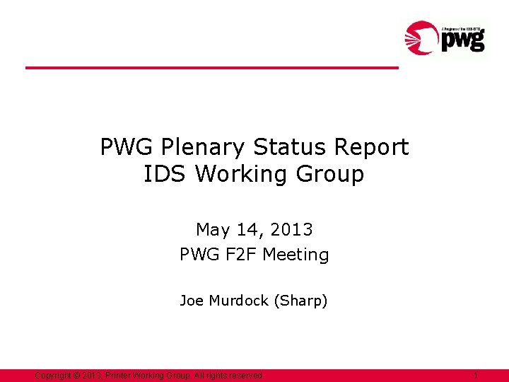 PWG Plenary Status Report IDS Working Group May 14, 2013 PWG F 2 F