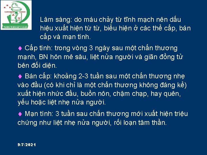 Lâm sàng: do máu chảy từ tĩnh mạch nên dấu hiệu xuất hiện từ