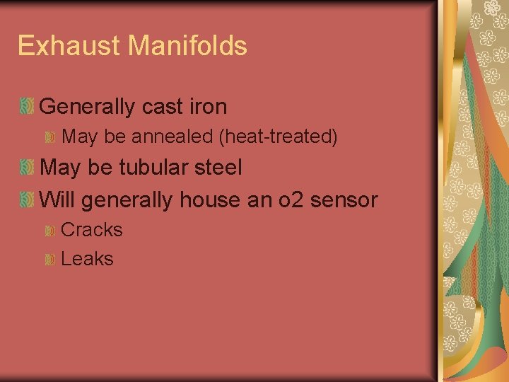 Exhaust Manifolds Generally cast iron May be annealed (heat-treated) May be tubular steel Will Exhaust Manifolds Generally cast iron May be annealed (heat-treated) May be tubular steel Will