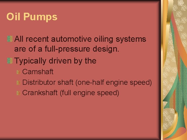 Oil Pumps All recent automotive oiling systems are of a full-pressure design. Typically driven Oil Pumps All recent automotive oiling systems are of a full-pressure design. Typically driven