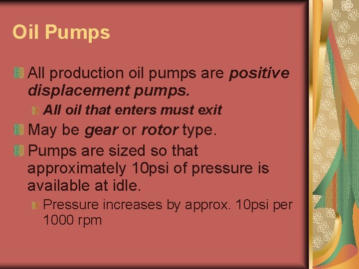 Oil Pumps All production oil pumps are positive displacement pumps. All oil that enters Oil Pumps All production oil pumps are positive displacement pumps. All oil that enters