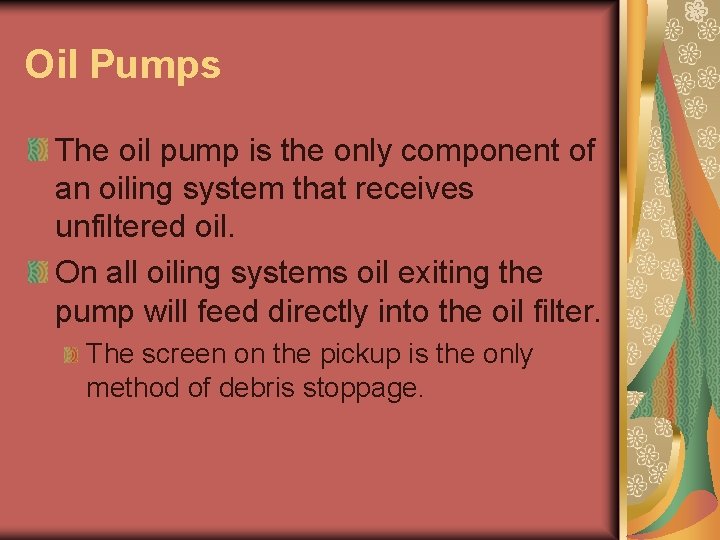Oil Pumps The oil pump is the only component of an oiling system that Oil Pumps The oil pump is the only component of an oiling system that