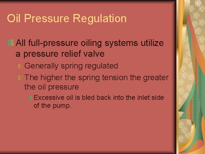 Oil Pressure Regulation All full-pressure oiling systems utilize a pressure relief valve Generally spring Oil Pressure Regulation All full-pressure oiling systems utilize a pressure relief valve Generally spring