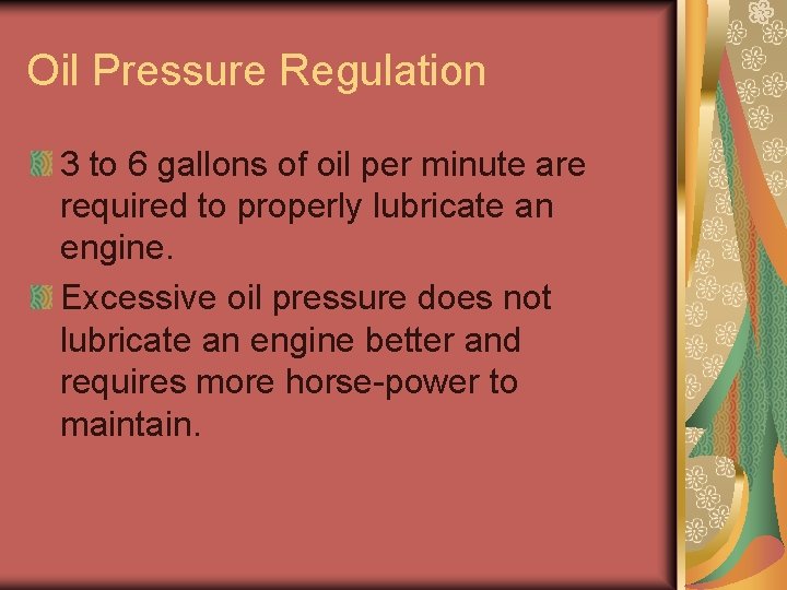 Oil Pressure Regulation 3 to 6 gallons of oil per minute are required to Oil Pressure Regulation 3 to 6 gallons of oil per minute are required to
