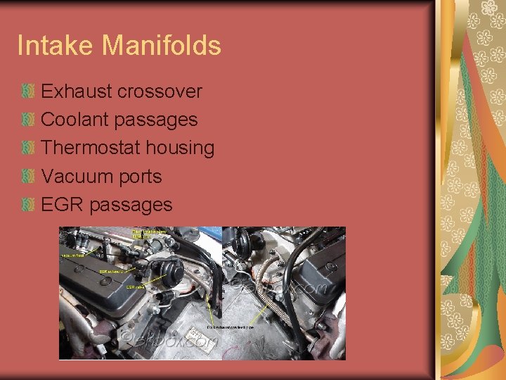 Intake Manifolds Exhaust crossover Coolant passages Thermostat housing Vacuum ports EGR passages Intake Manifolds Exhaust crossover Coolant passages Thermostat housing Vacuum ports EGR passages