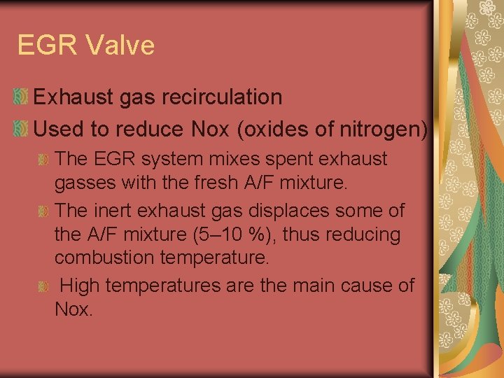 EGR Valve Exhaust gas recirculation Used to reduce Nox (oxides of nitrogen) The EGR EGR Valve Exhaust gas recirculation Used to reduce Nox (oxides of nitrogen) The EGR