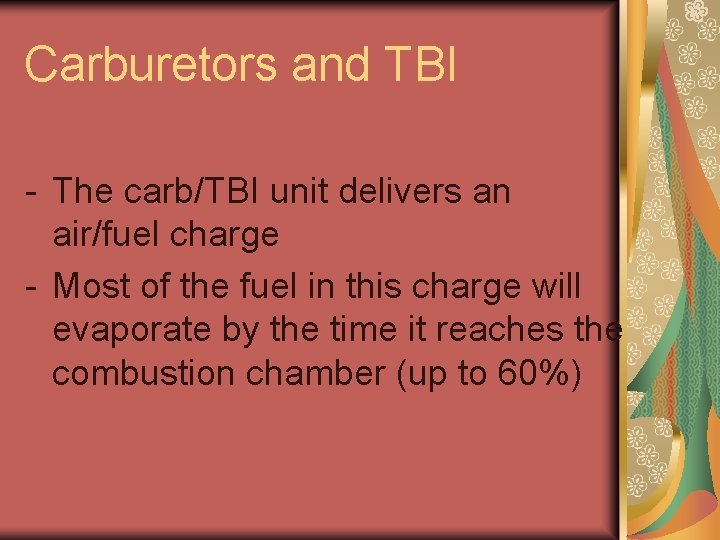 Carburetors and TBI - The carb/TBI unit delivers an air/fuel charge - Most of Carburetors and TBI - The carb/TBI unit delivers an air/fuel charge - Most of