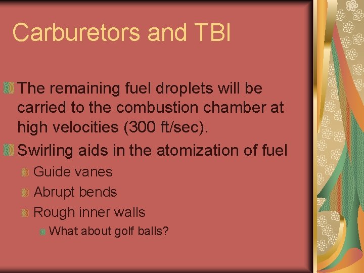 Carburetors and TBI The remaining fuel droplets will be carried to the combustion chamber Carburetors and TBI The remaining fuel droplets will be carried to the combustion chamber