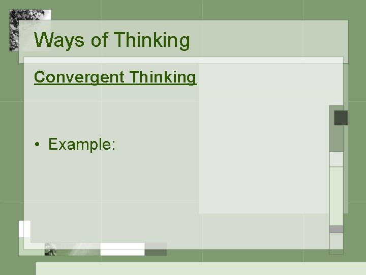 Ways of Thinking Convergent Thinking • Example: 