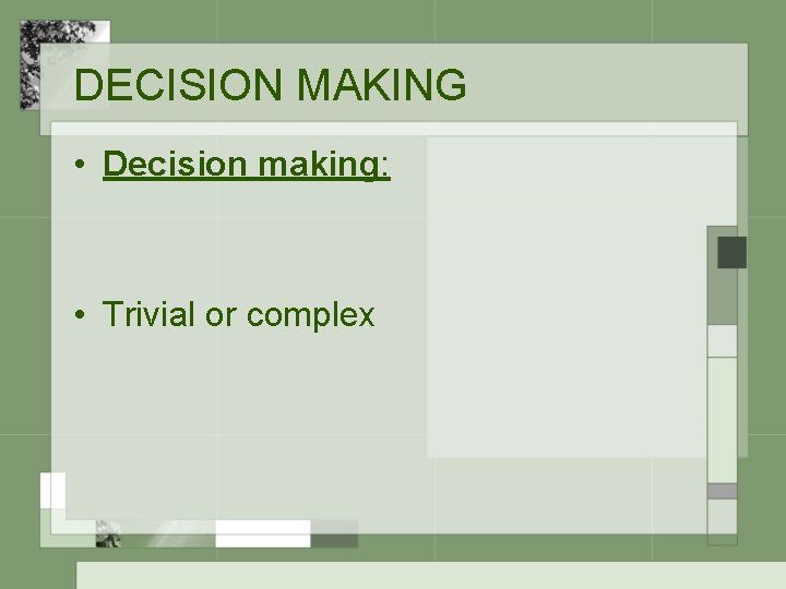 DECISION MAKING • Decision making: • Trivial or complex 