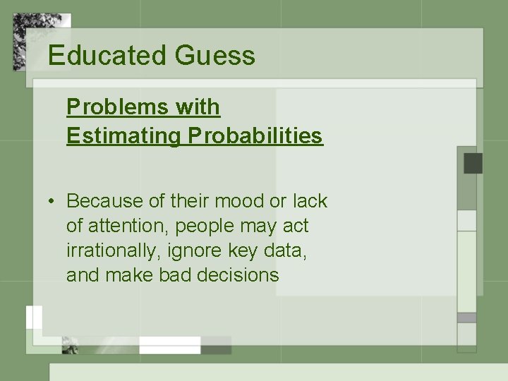 Educated Guess Problems with Estimating Probabilities • Because of their mood or lack of