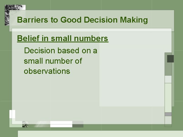 Barriers to Good Decision Making Belief in small numbers Decision based on a small