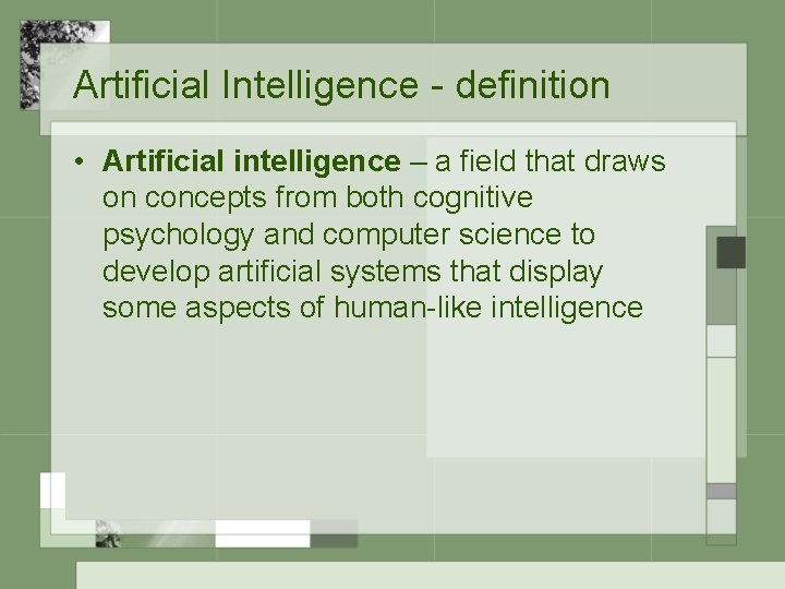 Artificial Intelligence - definition • Artificial intelligence – a field that draws on concepts