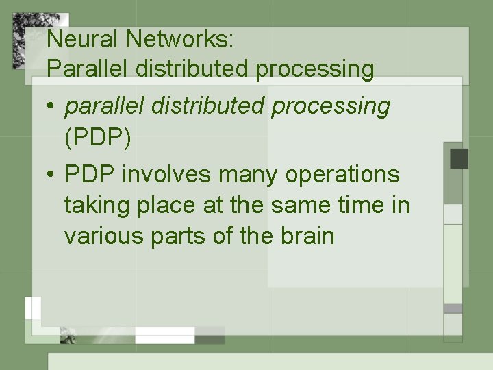 Neural Networks: Parallel distributed processing • parallel distributed processing (PDP) • PDP involves many
