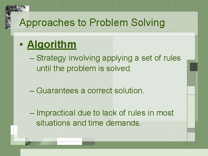 Approaches to Problem Solving • Algorithm – Strategy involving applying a set of rules