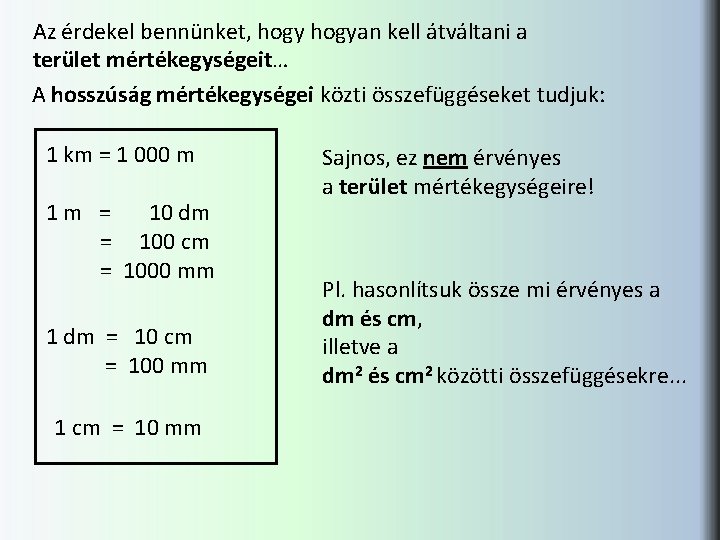 Az érdekel bennünket, hogyan kell átváltani a terület mértékegységeit… A hosszúság mértékegységei közti összefüggéseket