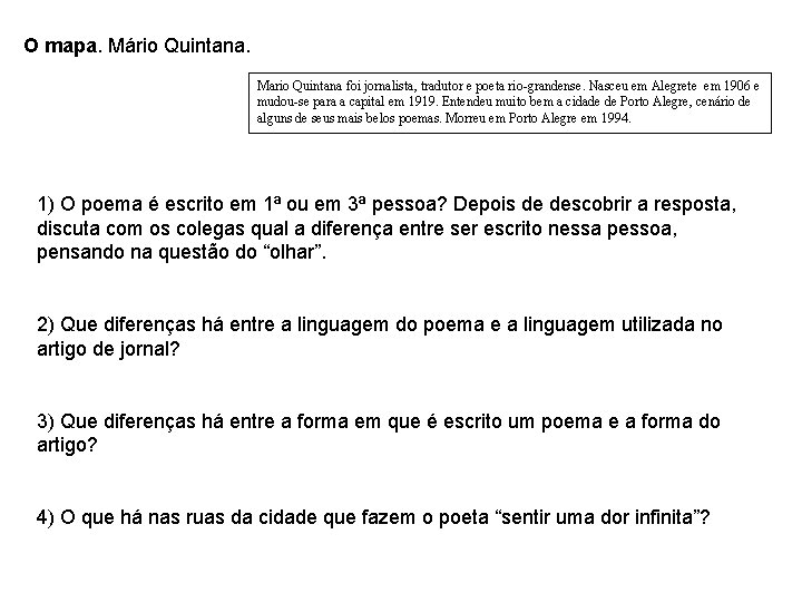 O mapa. Mário Quintana. Mario Quintana foi jornalista, tradutor e poeta rio-grandense. Nasceu em