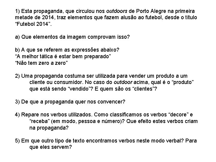 1) Esta propaganda, que circulou nos outdoors de Porto Alegre na primeira metade de