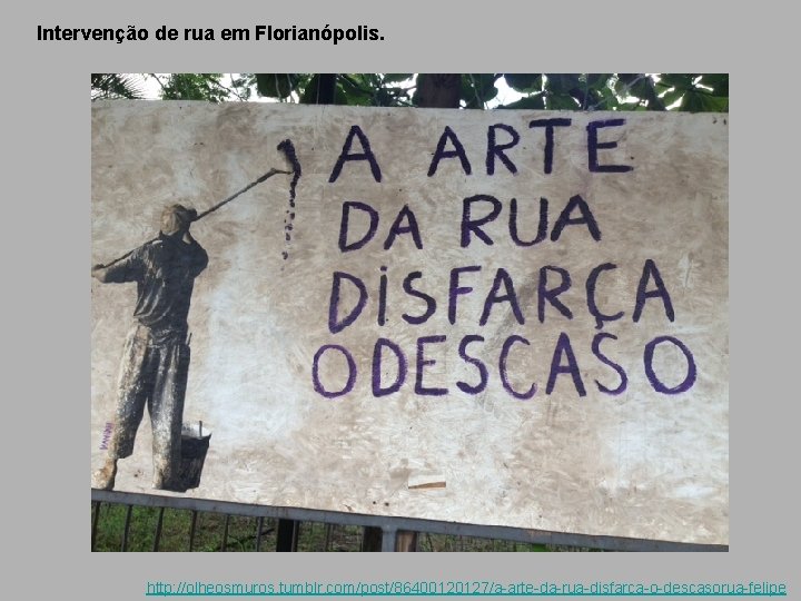 Intervenção de rua em Florianópolis. http: //olheosmuros. tumblr. com/post/86400120127/a-arte-da-rua-disfarca-o-descasorua-felipe 