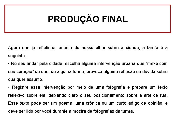 PRODUÇÃO FINAL Agora que já refletimos acerca do nosso olhar sobre a cidade, a