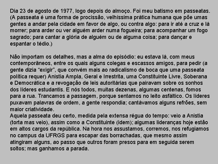 Dia 23 de agosto de 1977, logo depois do almoço. Foi meu batismo em