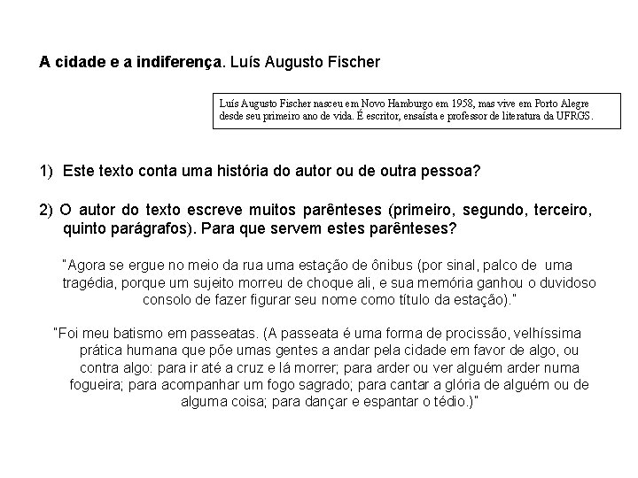 A cidade e a indiferença. Luís Augusto Fischer nasceu em Novo Hamburgo em 1958,