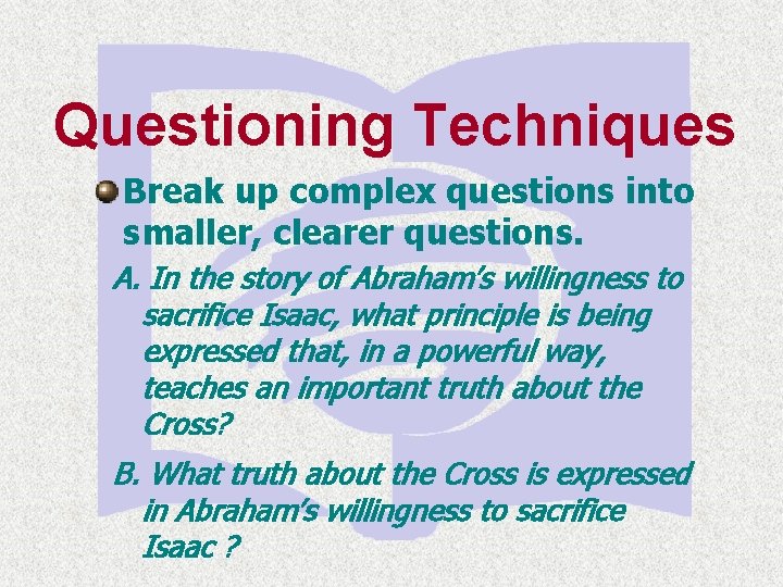 Questioning Techniques Break up complex questions into smaller, clearer questions. A. In the story