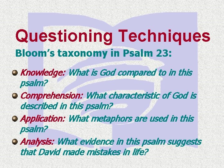 Questioning Techniques Bloom’s taxonomy in Psalm 23: Knowledge: What is God compared to in