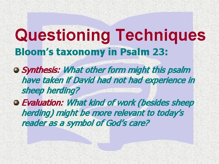 Questioning Techniques Bloom’s taxonomy in Psalm 23: Synthesis: What other form might this psalm