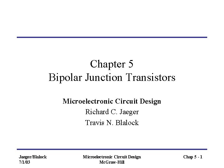 Chapter 5 Bipolar Junction Transistors Microelectronic Circuit Design Richard C. Jaeger Travis N. Blalock