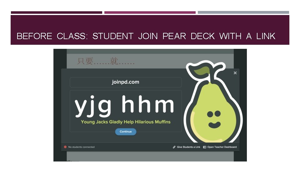 BEFORE CLASS: STUDENT JOIN PEAR DECK WITH A LINK 