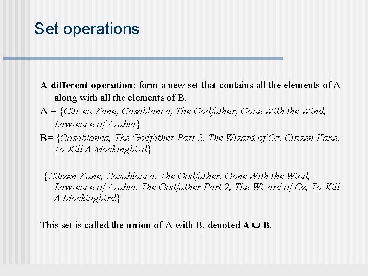 Set operations A different operation: form a new set that contains all the elements