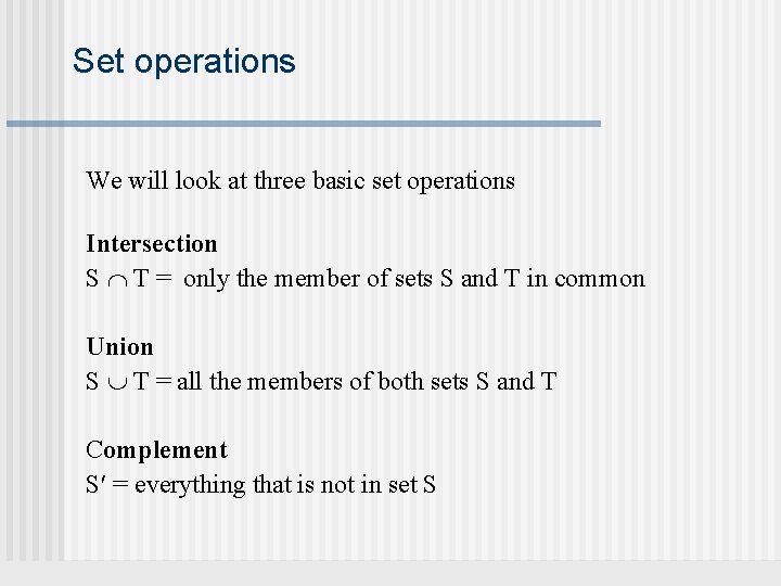 Set operations We will look at three basic set operations Intersection S T =