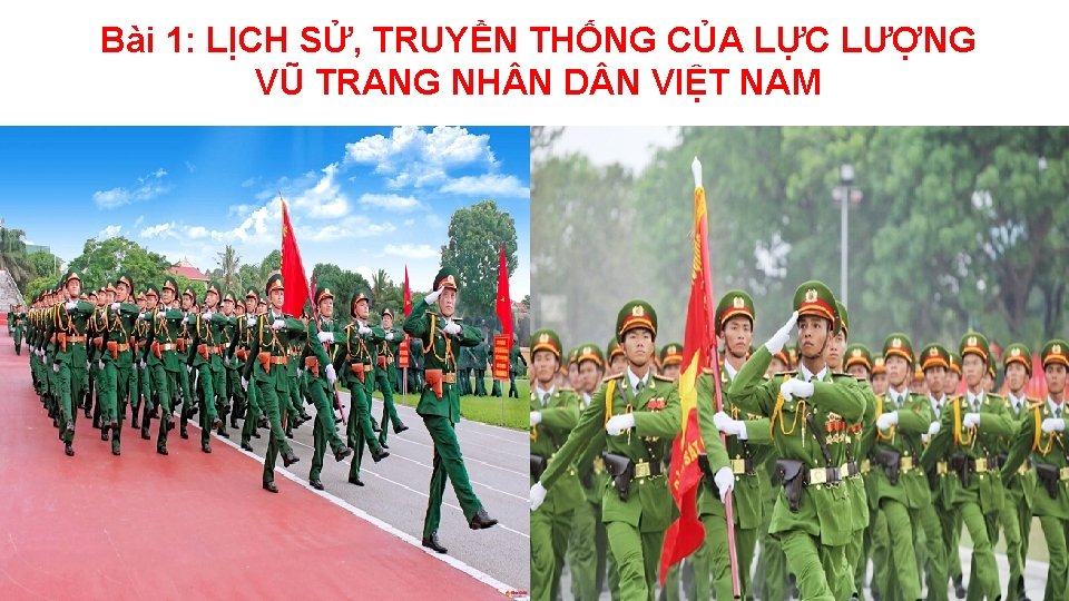 Bài 1: LỊCH SỬ, TRUYỀN THỐNG CỦA LỰC LƯỢNG VŨ TRANG NH N D