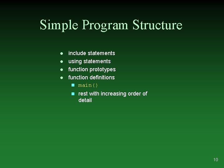 Simple Program Structure l l include statements using statements function prototypes function definitions n