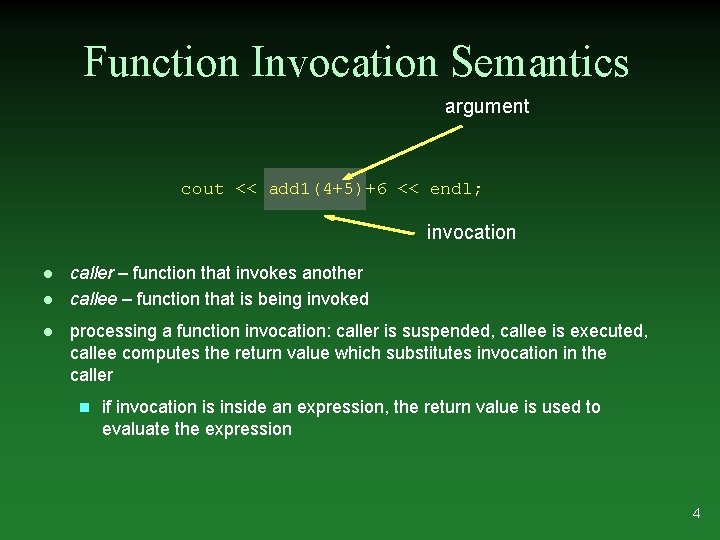 Function Invocation Semantics argument cout << add 1(4+5)+6 << endl; invocation l l l