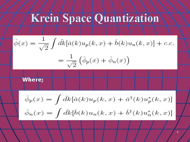 Krein Space Quantization Where; 6 