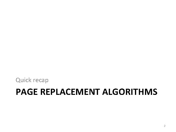 Quick recap PAGE REPLACEMENT ALGORITHMS 2 