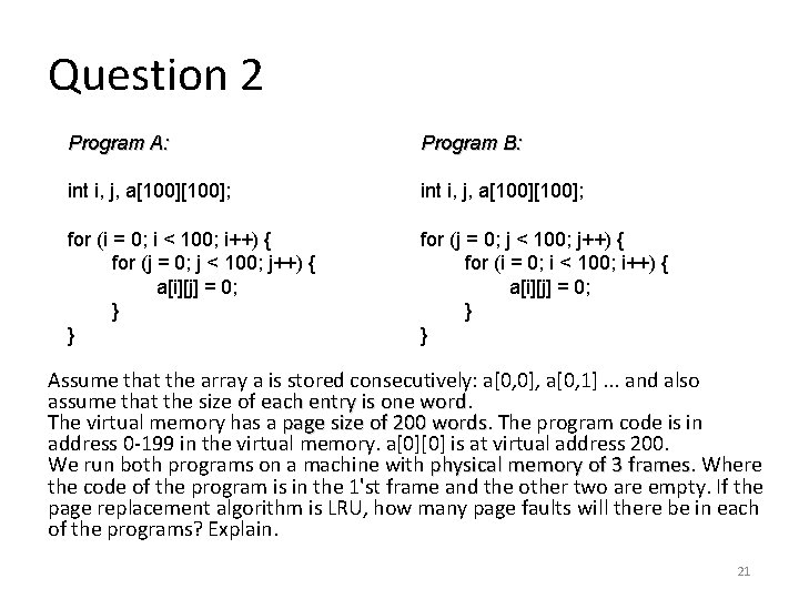 Question 2 Program A: Program B: int i, j, a[100][100]; for (i = 0;