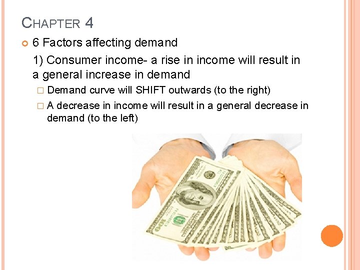 CHAPTER 4 6 Factors affecting demand 1) Consumer income- a rise in income will