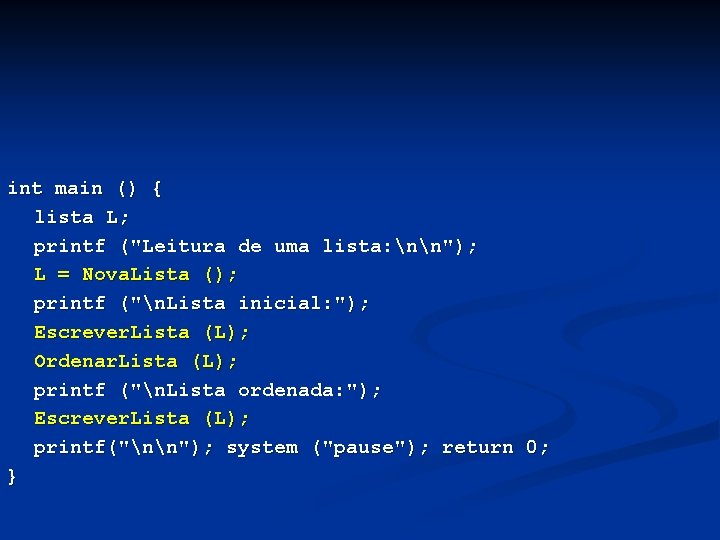 int main () { lista L; printf ("Leitura de uma lista: nn"); L =