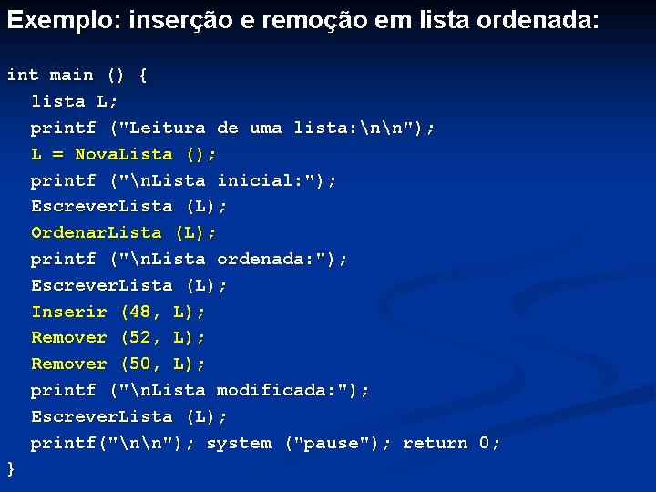 Exemplo: inserção e remoção em lista ordenada: int main () { lista L; printf