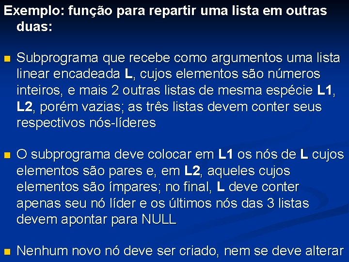 Exemplo: função para repartir uma lista em outras duas: n Subprograma que recebe como