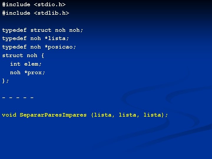 #include <stdio. h> #include <stdlib. h> typedef struct noh; typedef noh *lista; typedef noh